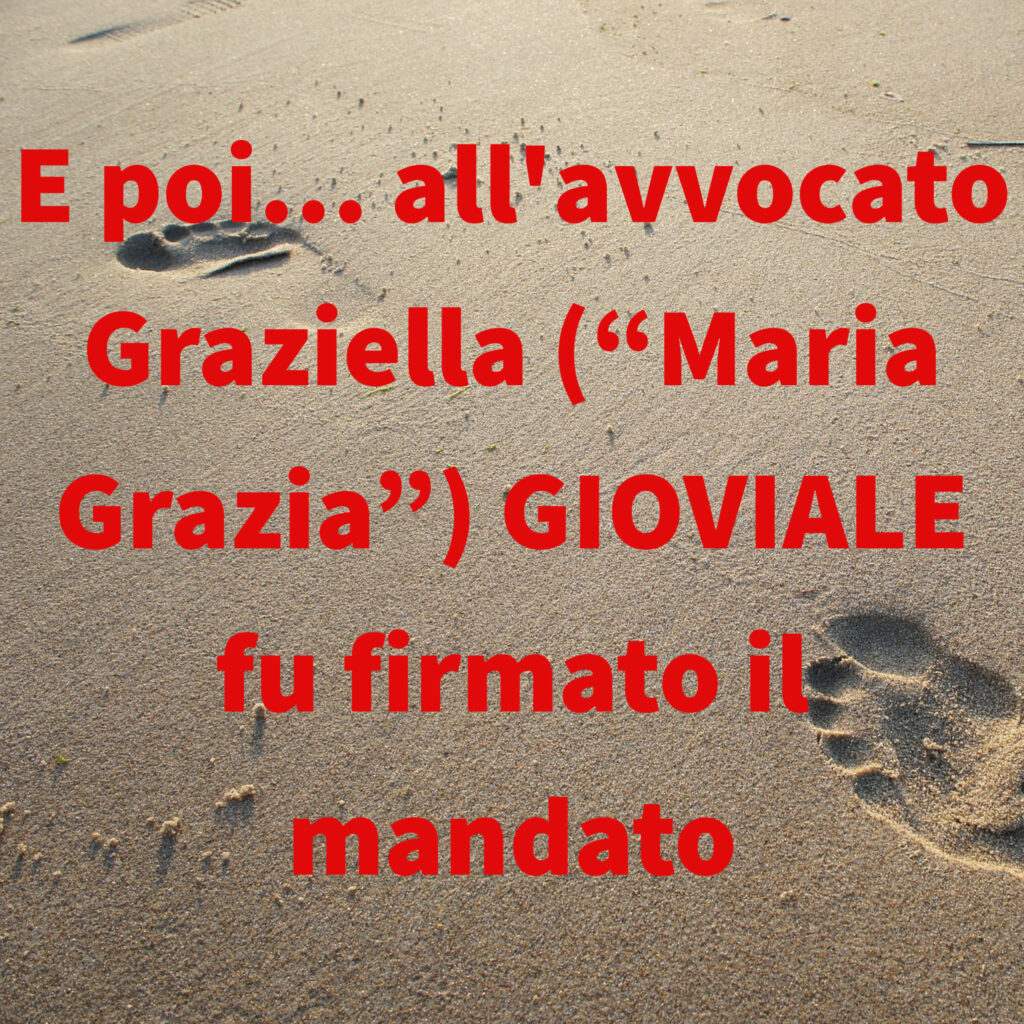 E poi… all'avvocato Graziella (“Maria Grazia”) GIOVIALE fu firmato il mandato